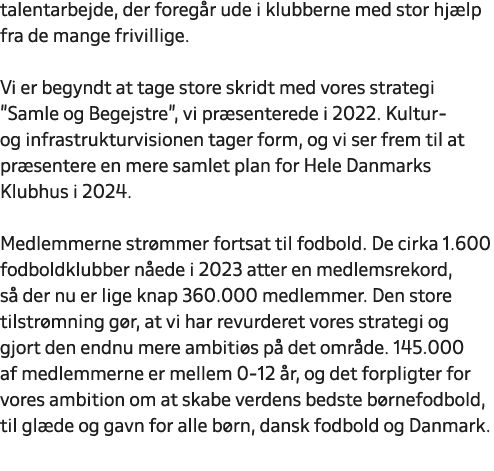 talentarbejde, der foreg r ude i klubberne med stor hj lp fra de mange frivillige. Vi er begyndt at tage store skridt...