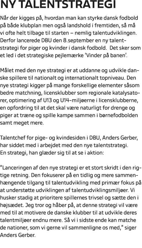Ny talentstrategi N r der kigges p , hvordan man kan styrke dansk fodbold p b de klubplan men ogs  landshold i fremt...