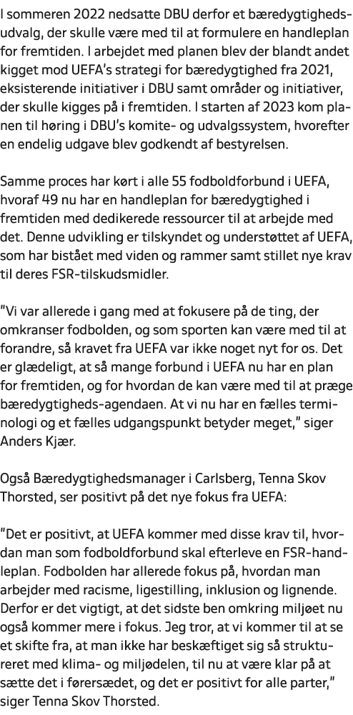 I sommeren 2022 nedsatte DBU derfor et b redygtighedsudvalg, der skulle v re med til at formulere en handleplan for f...